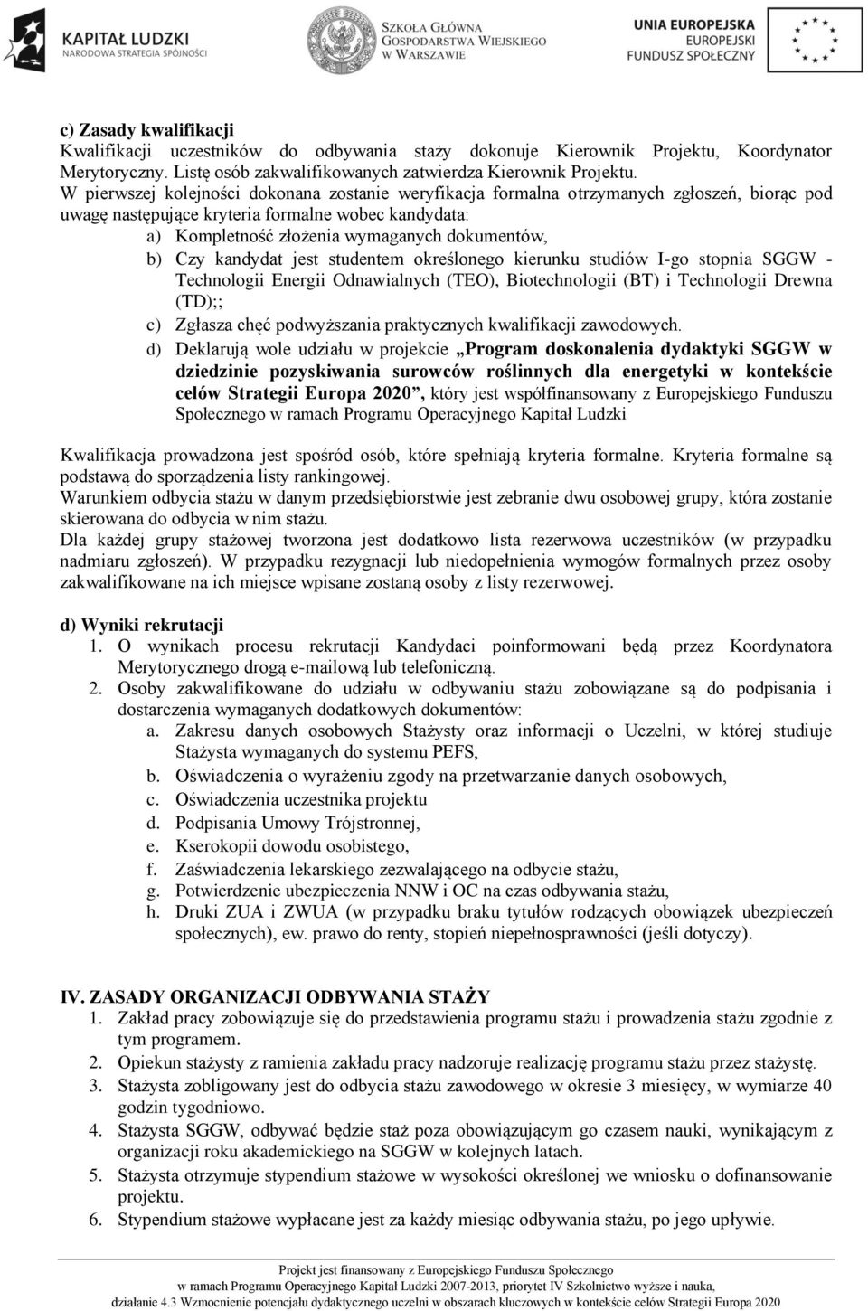 Czy kandydat jest studentem określonego kierunku studiów I-go stopnia SGGW - Technologii Energii Odnawialnych (TEO), Biotechnologii (BT) i Technologii Drewna (TD);; c) Zgłasza chęć podwyższania