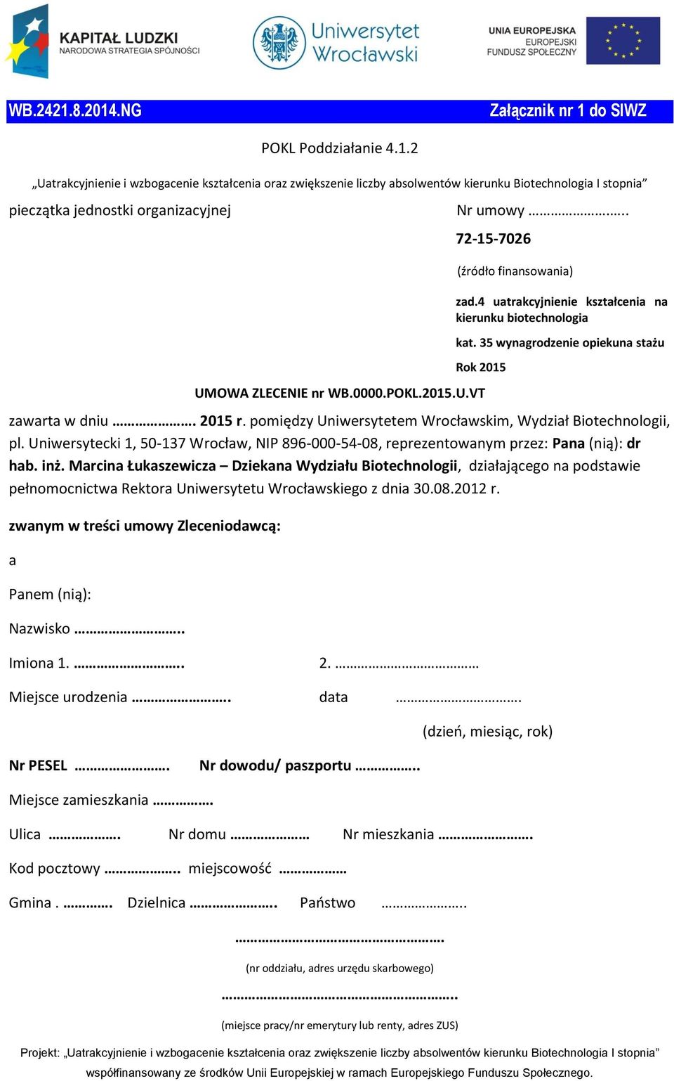 2015 r. pomiędzy Uniwersytetem Wrocławskim, Wydział Biotechnologii, pl. Uniwersytecki 1, 50-137 Wrocław, NIP 896-000-54-08, reprezentowanym przez: Pana (nią): dr hab. inż.