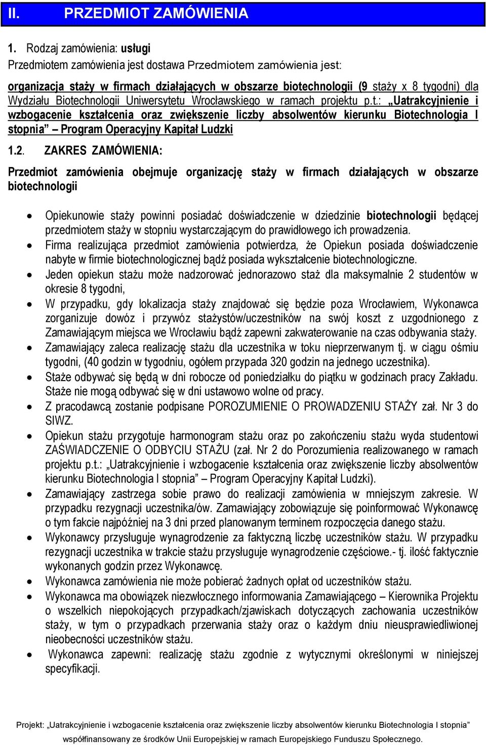 Biotechnologii Uniwersytetu Wrocławskiego w ramach projektu p.t.: Uatrakcyjnienie i wzbogacenie kształcenia oraz zwiększenie liczby absolwentów kierunku Biotechnologia I stopnia Program Operacyjny Kapitał Ludzki 1.