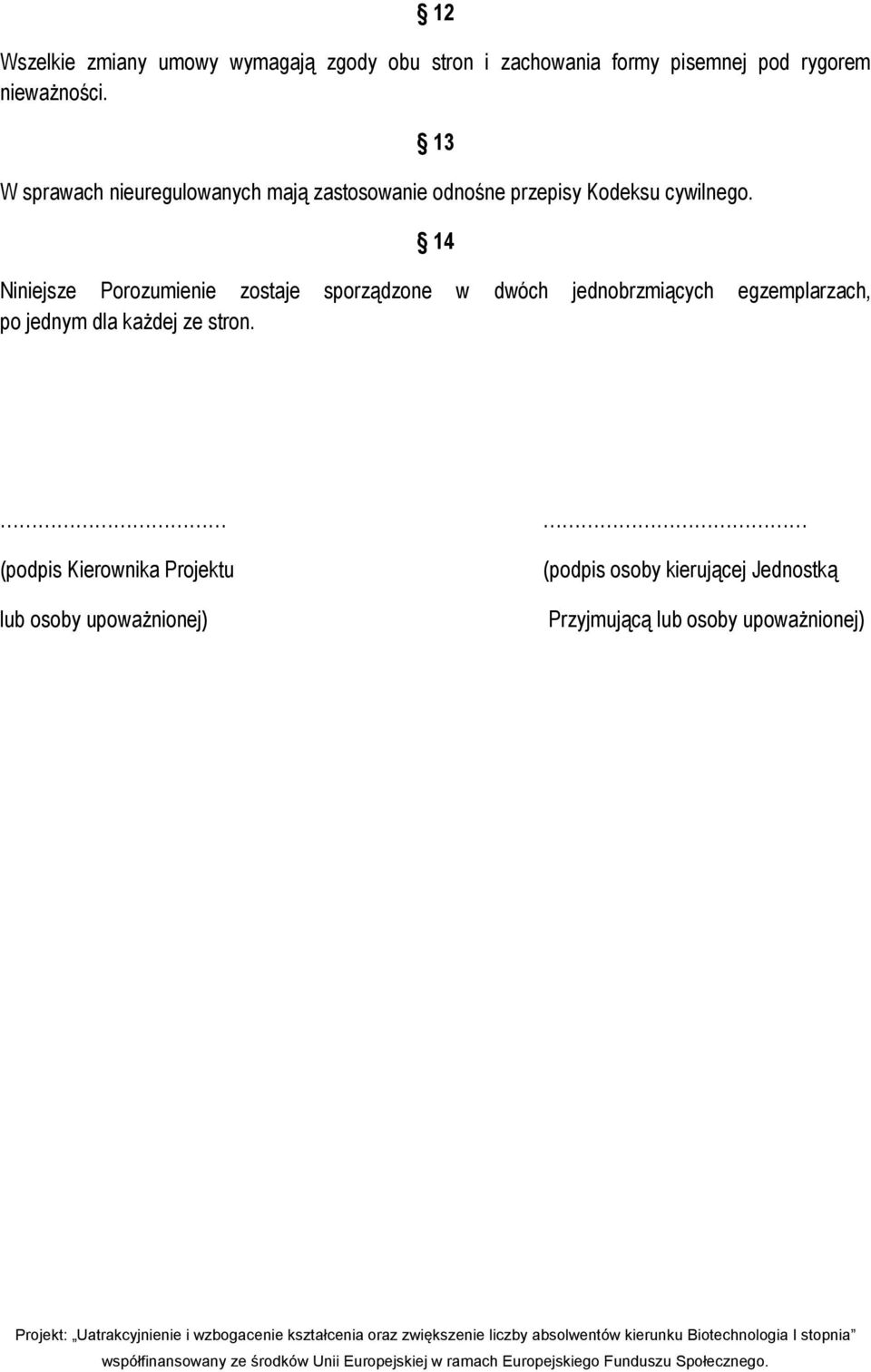 13 14 Niniejsze Porozumienie zostaje sporządzone w dwóch jednobrzmiących egzemplarzach, po jednym dla