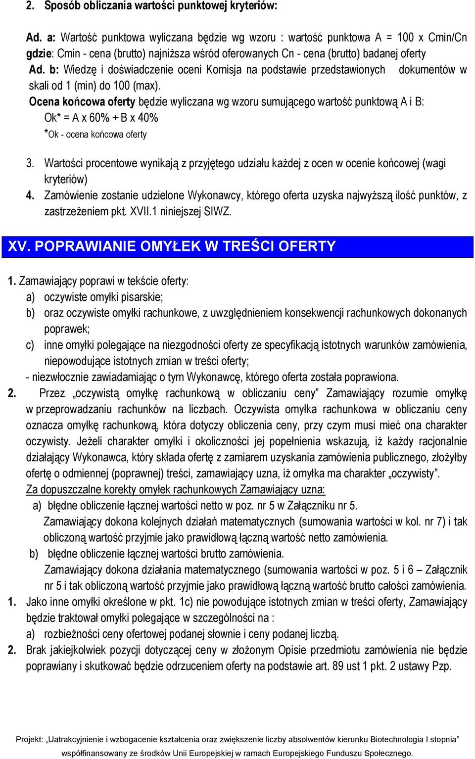 b: Wiedzę i doświadczenie oceni Komisja na podstawie przedstawionych dokumentów w skali od 1 (min) do 100 (max).