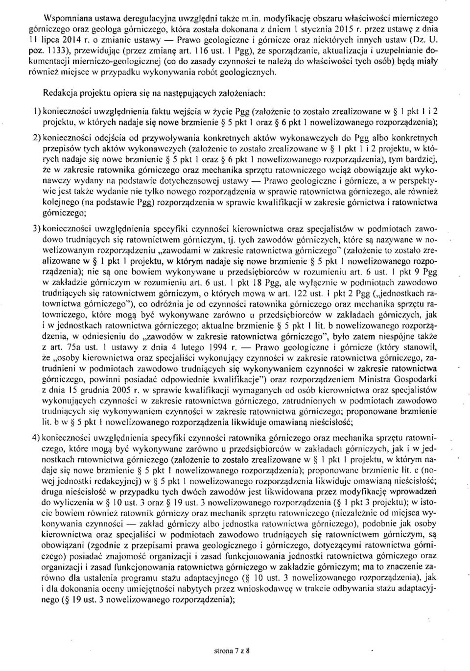 1 Pgg), że sporządzanie, aktualizacja i uzupełnianie dokumentacji mierniczo-geologicznej (co do zasady czynności te należą do właściwości tych osób) będą miały również miejsce w przypadku wykonywania