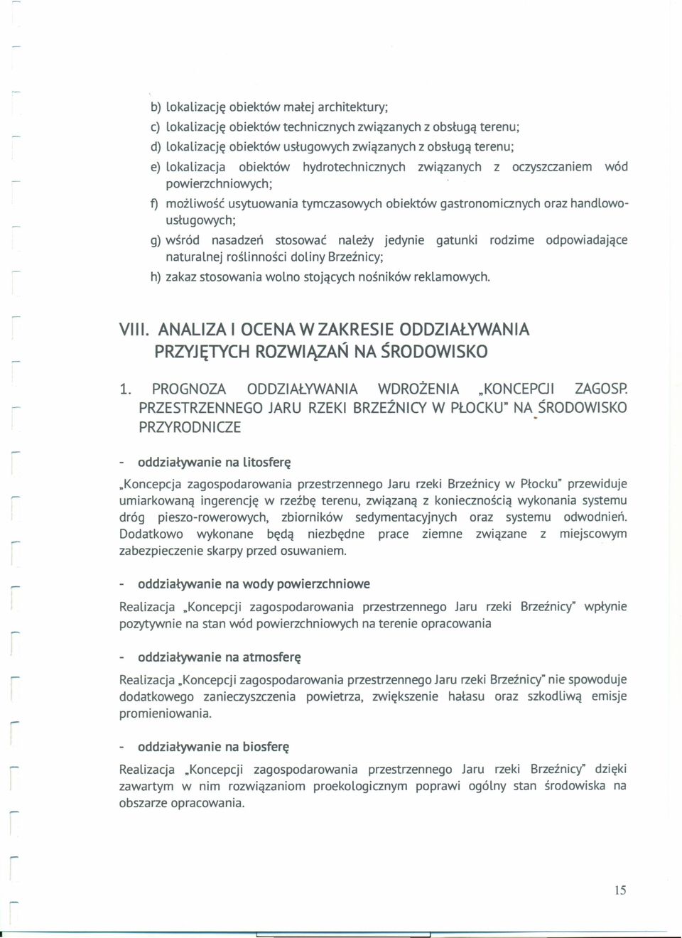 dpwiadające naturalnej rślinnści dliny Brzeźnicy; h) zakaz stswania wln stjących nśników reklamwych. VIII. ANALIZA I OCENA W ZAKRESIE ODDZIAŁYWANIA PRZYJĘTYCH ROZWIĄZAŃ NA ŚRODOWISKO 1.