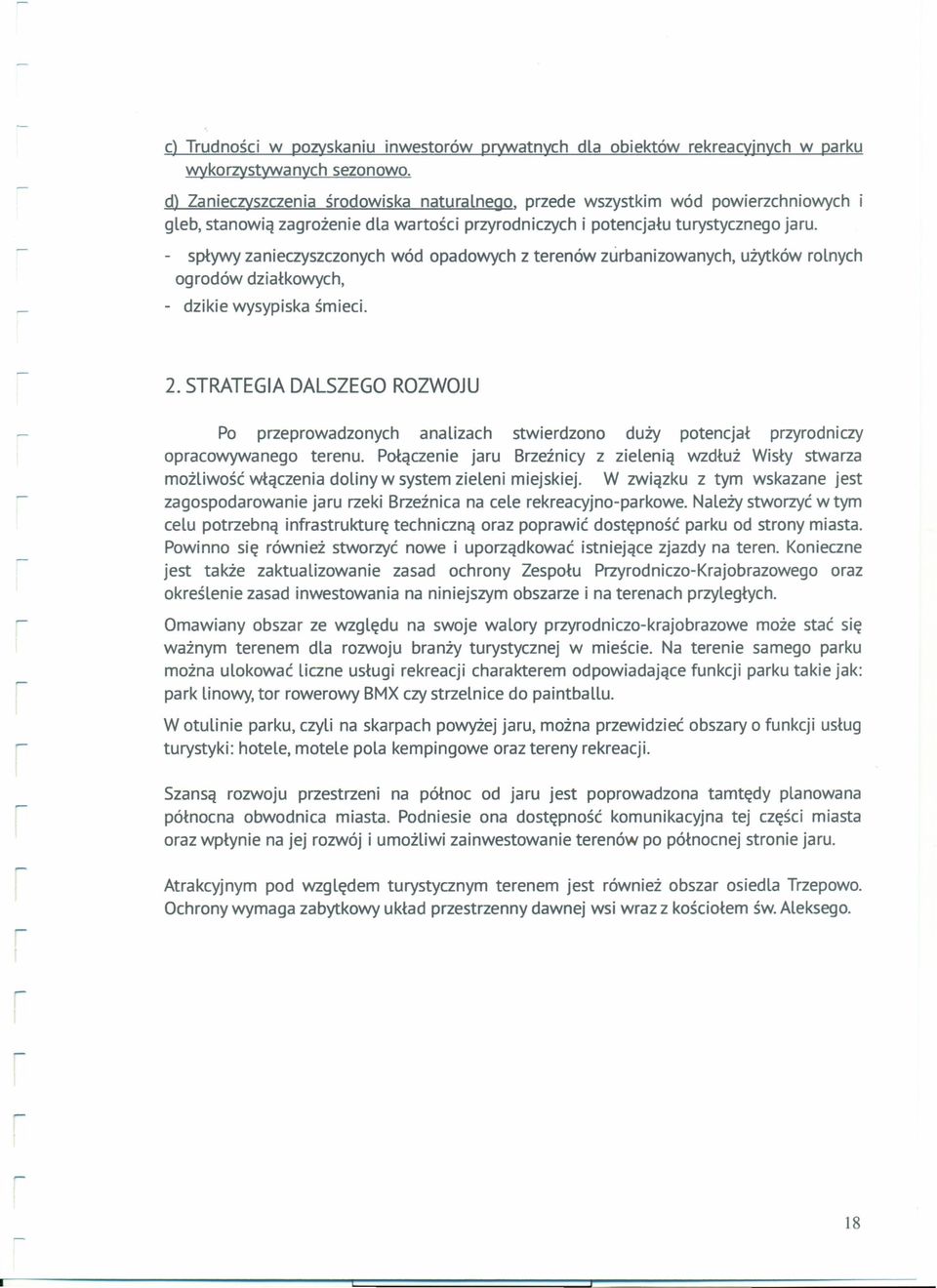 - spływy zanieczyszcznych wód padwych z terenów zurbanizwanych, użytków rlnych grdów działkwych, - dzikie wysypiska śmieci. 2.