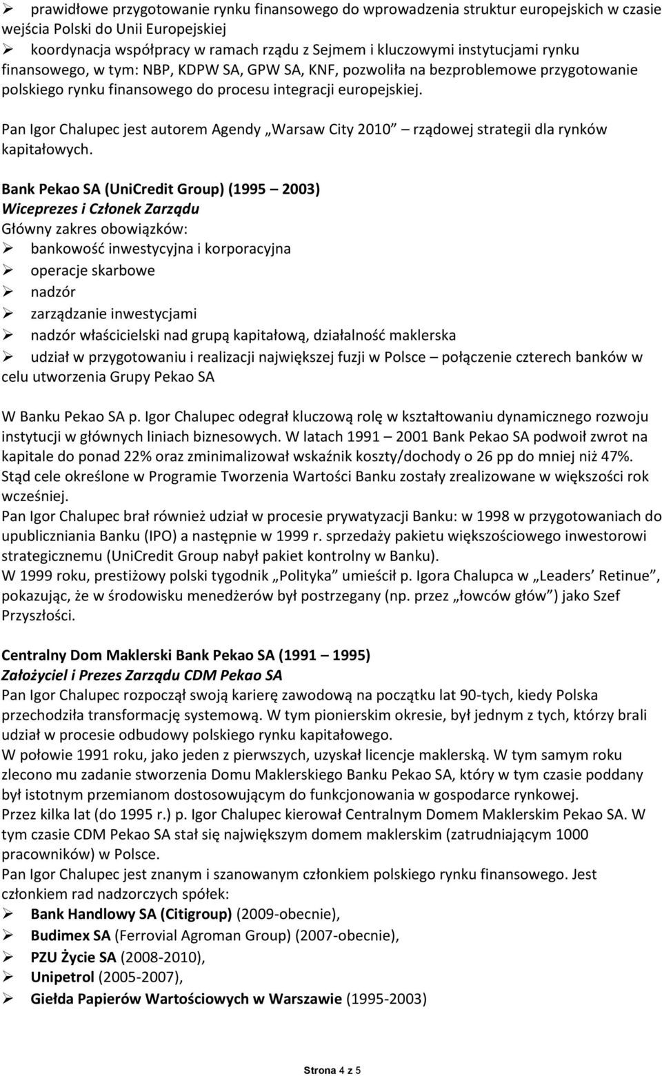 Pan Igor Chalupec jest autorem Agendy Warsaw City 2010 rządowej strategii dla rynków kapitałowych.