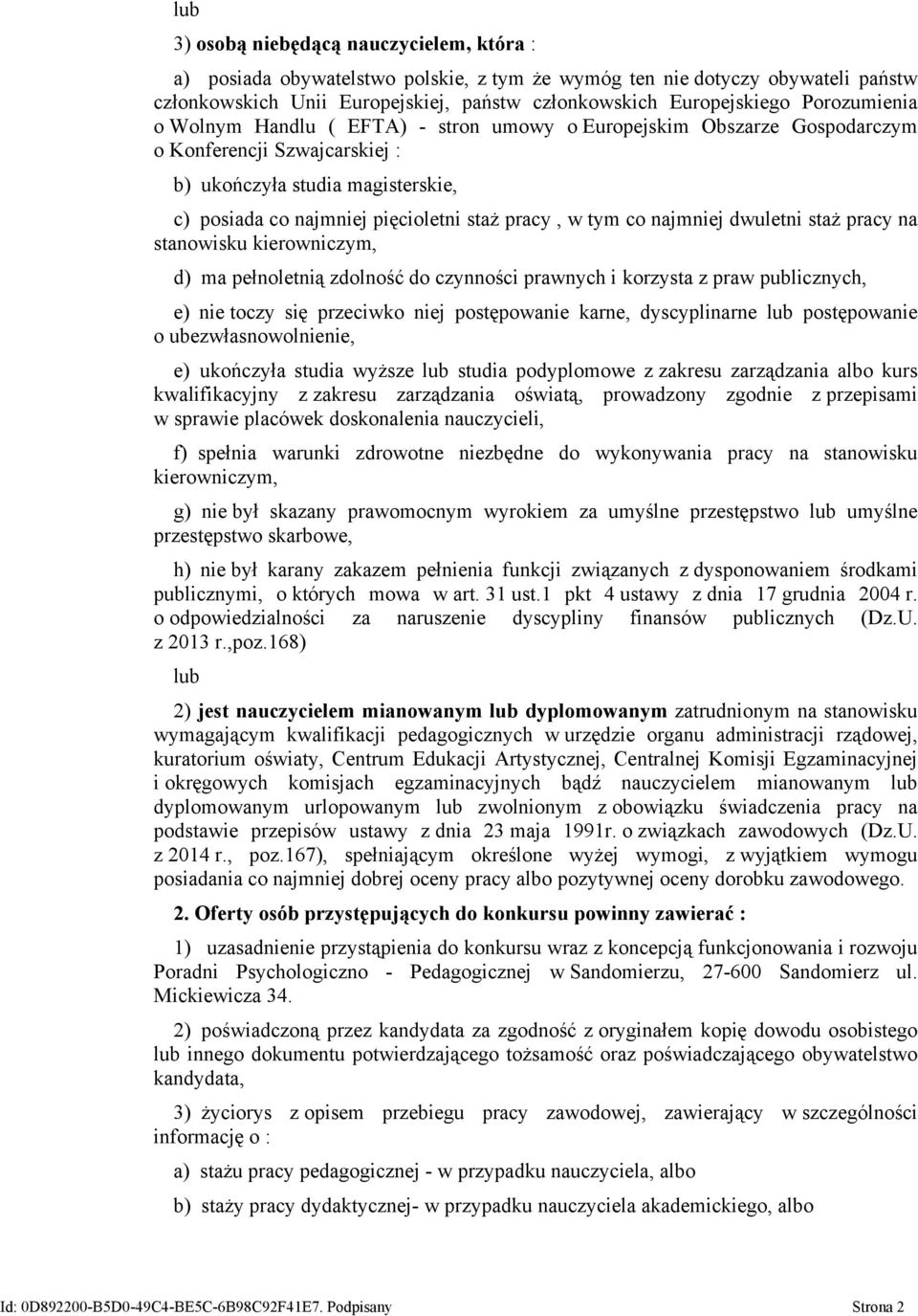 tym co najmniej dwuletni staż pracy na stanowisku kierowniczym, d) ma pełnoletnią zdolność do czynności prawnych i korzysta z praw publicznych, e) nie toczy się przeciwko niej postępowanie karne,