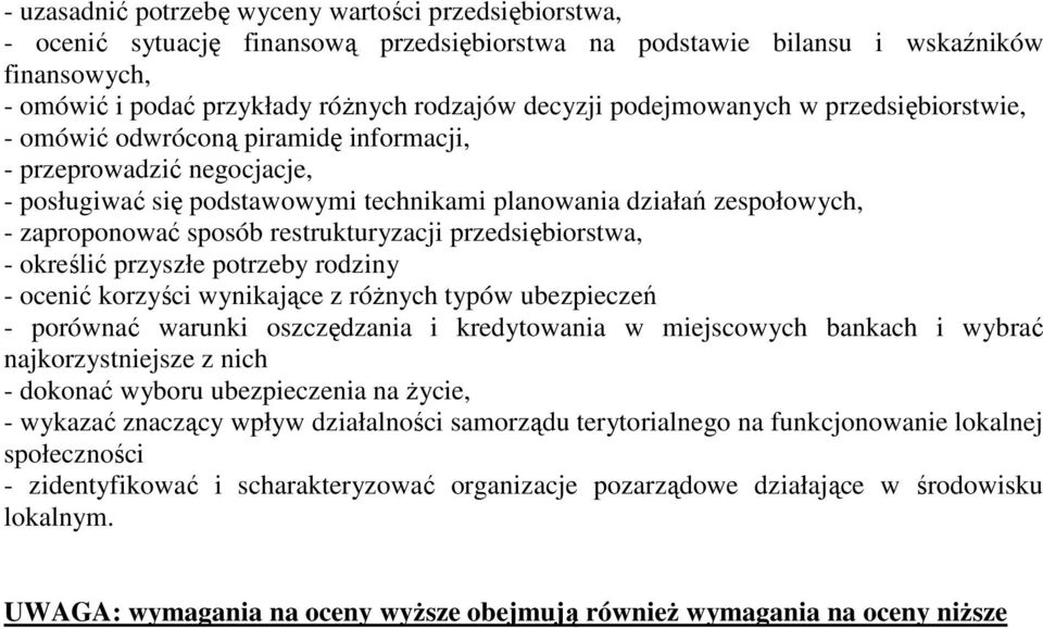 restrukturyzacji przedsiębiorstwa, - określić przyszłe potrzeby rodziny - ocenić korzyści wynikające z różnych typów ubezpieczeń - porównać warunki oszczędzania i kredytowania w miejscowych bankach i