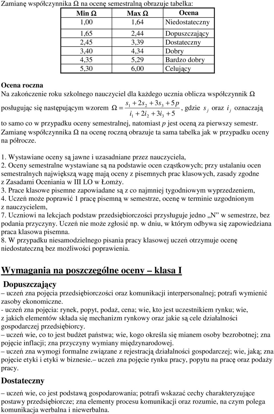 i1 + 2i2 + 3i3 + 5 to samo co w przypadku oceny semestralnej, natomiast p jest oceną za pierwszy semestr.