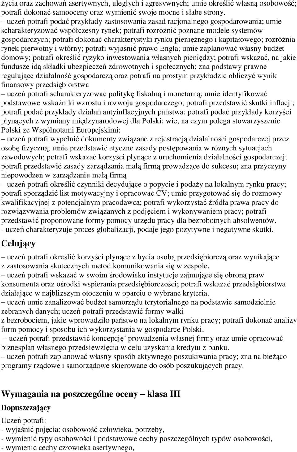 charakterystyki rynku pieniężnego i kapitałowego; rozróżnia rynek pierwotny i wtórny; potrafi wyjaśnić prawo Engla; umie zaplanować własny budżet domowy; potrafi określić ryzyko inwestowania własnych
