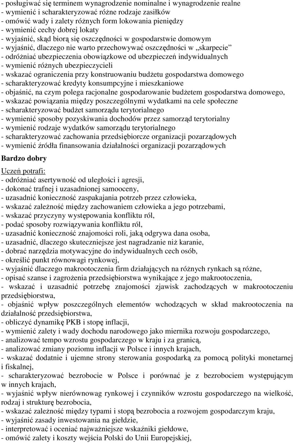 indywidualnych - wymienić różnych ubezpieczycieli - wskazać ograniczenia przy konstruowaniu budżetu gospodarstwa domowego - scharakteryzować kredyty konsumpcyjne i mieszkaniowe - objaśnić, na czym