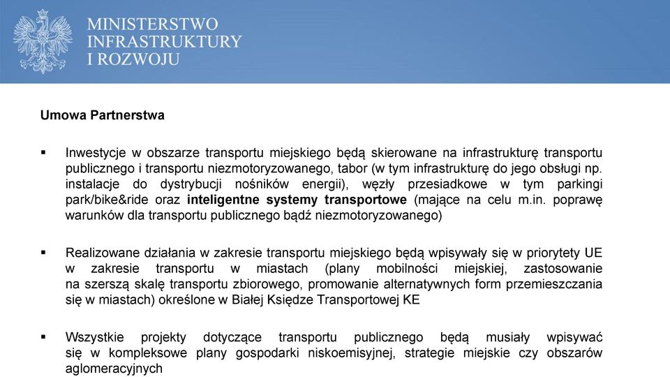 bądź niezmotoryzowanego) Realizowane działania w zakresie transportu miejskiego będą wpisywały się w priorytety UE w zakresie transportu w miastach (plany mobilności miejskiej, zastosowanie na