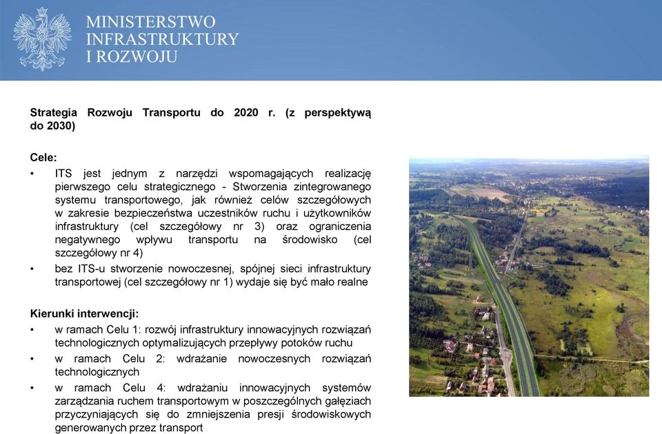 zakresie bezpieczeństwa uczestników ruchu i użytkowników infrastruktury (cel szczegółowy nr 3) oraz ograniczenia negatywnego wpływu transportu na środowisko (cel szczegółowy nr 4) bez ITS-u