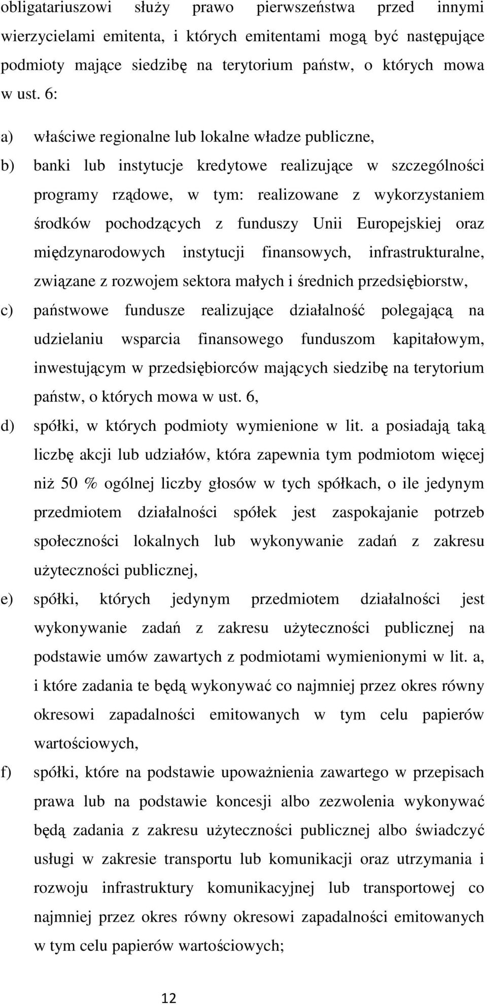 funduszy Unii Europejskiej oraz międzynarodowych instytucji finansowych, infrastrukturalne, związane z rozwojem sektora małych i średnich przedsiębiorstw, c) państwowe fundusze realizujące