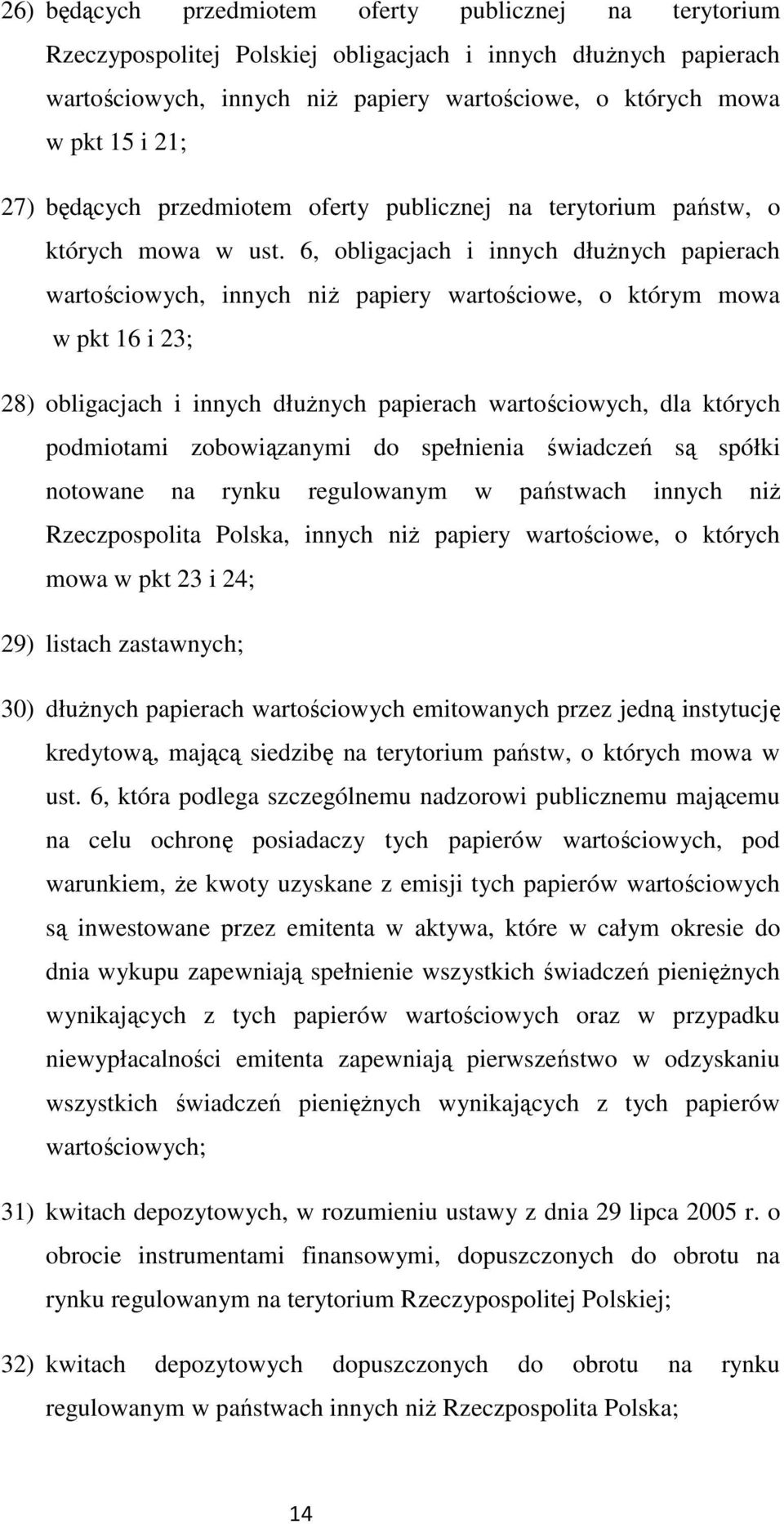 6, obligacjach i innych dłuŝnych papierach wartościowych, innych niŝ papiery wartościowe, o którym mowa w pkt 16 i 23; 28) obligacjach i innych dłuŝnych papierach wartościowych, dla których