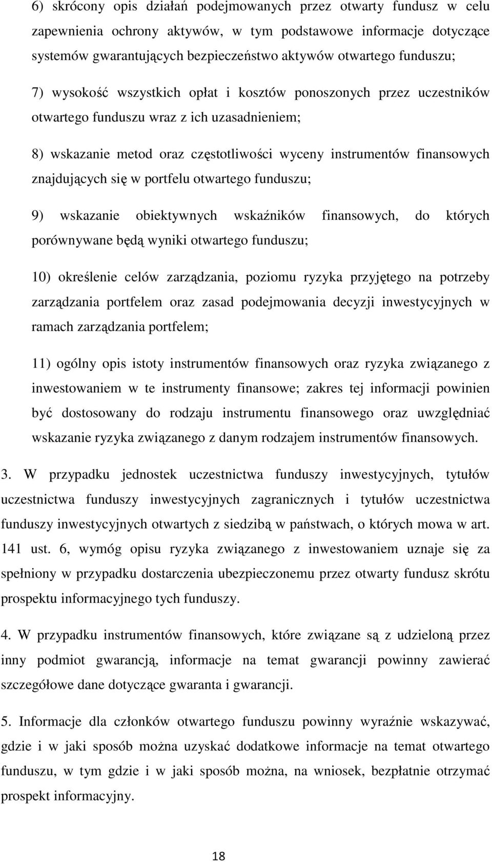 znajdujących się w portfelu otwartego funduszu; 9) wskazanie obiektywnych wskaźników finansowych, do których porównywane będą wyniki otwartego funduszu; 10) określenie celów zarządzania, poziomu