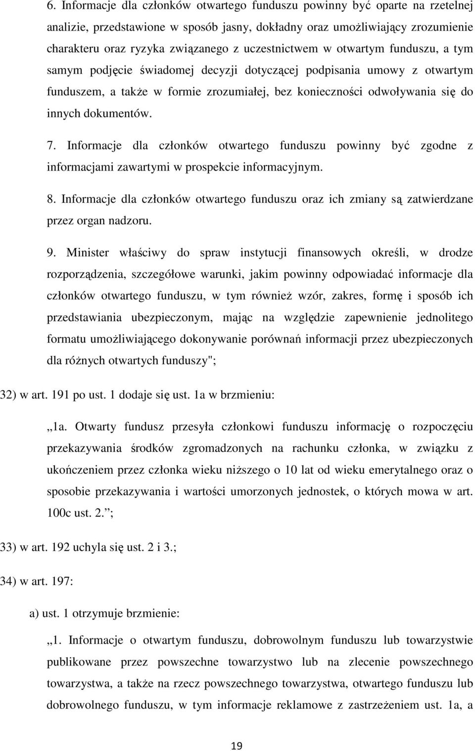 dokumentów. 7. Informacje dla członków otwartego funduszu powinny być zgodne z informacjami zawartymi w prospekcie informacyjnym. 8.