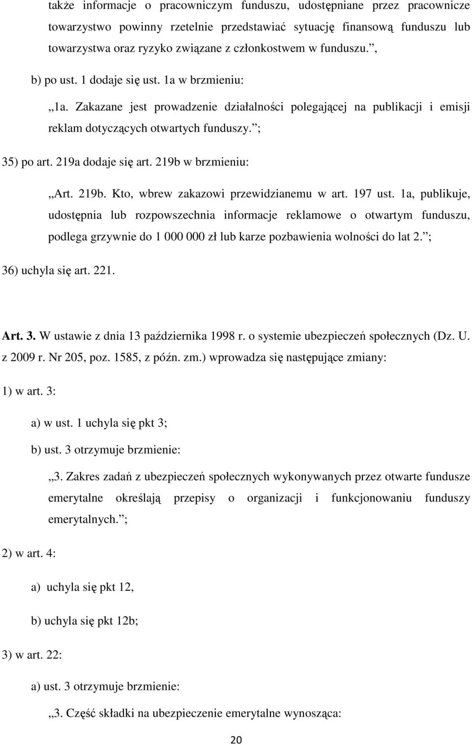 219a dodaje się art. 219b w brzmieniu: Art. 219b. Kto, wbrew zakazowi przewidzianemu w art. 197 ust.