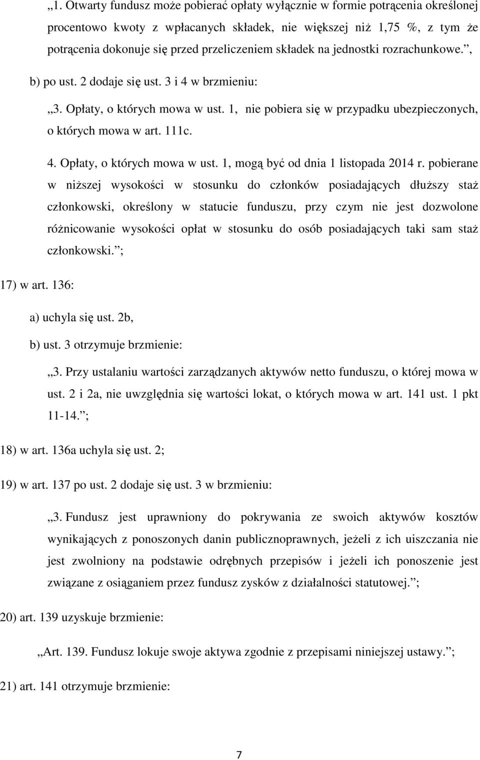 pobierane w niŝszej wysokości w stosunku do członków posiadających dłuŝszy staŝ członkowski, określony w statucie funduszu, przy czym nie jest dozwolone róŝnicowanie wysokości opłat w stosunku do