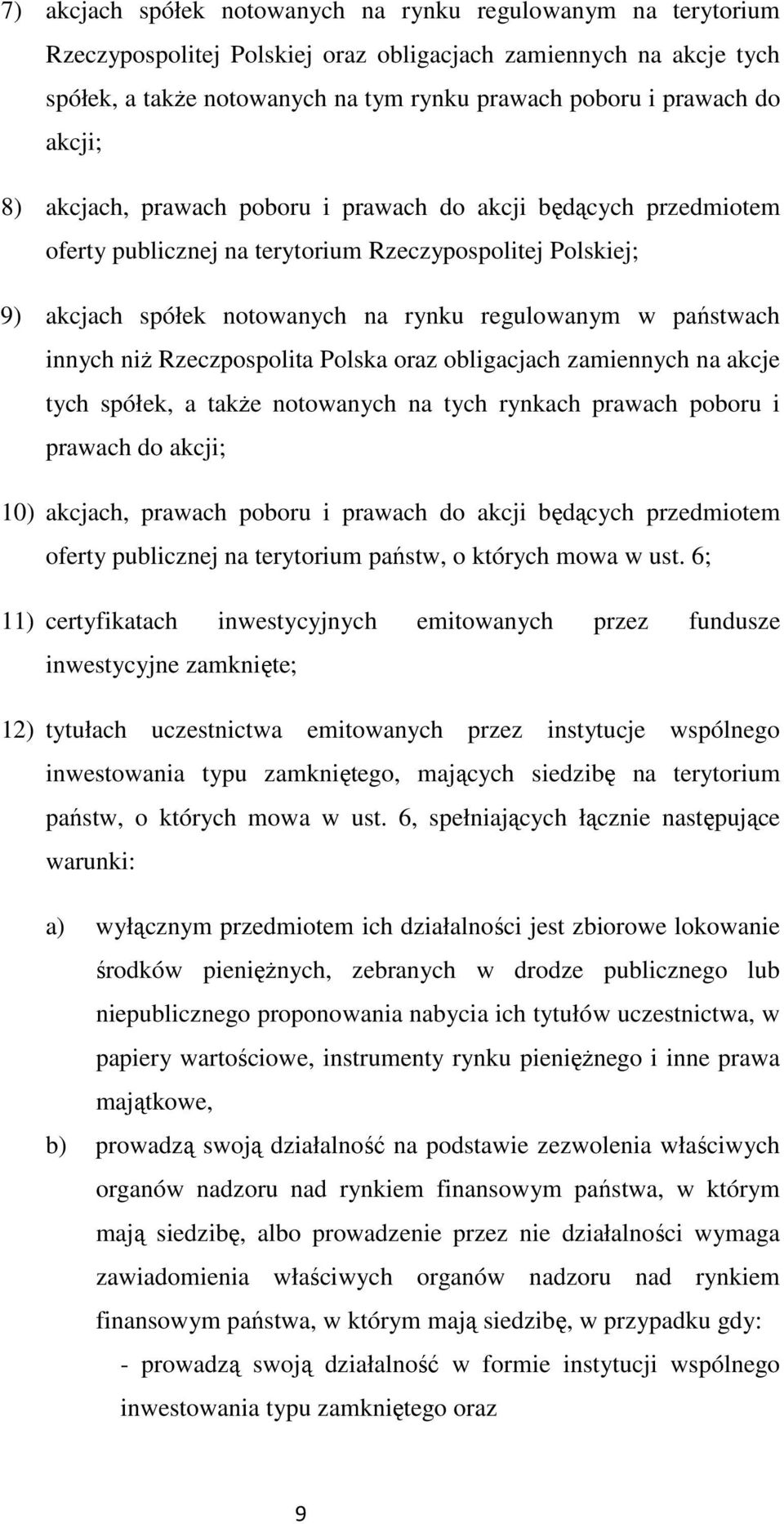 innych niŝ Rzeczpospolita Polska oraz obligacjach zamiennych na akcje tych spółek, a takŝe notowanych na tych rynkach prawach poboru i prawach do akcji; 10) akcjach, prawach poboru i prawach do akcji