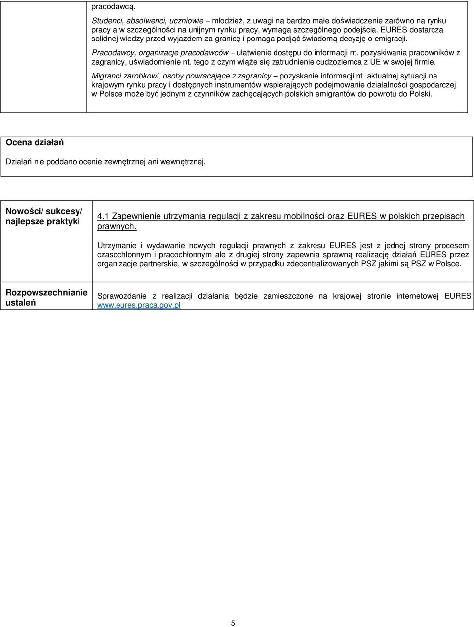 pozyskiwania pracowników z zagranicy, uświadomienie nt. tego z czym wiąże się zatrudnienie cudzoziemca z UE w swojej firmie. Migranci zarobkowi, osoby powracające z zagranicy pozyskanie informacji nt.