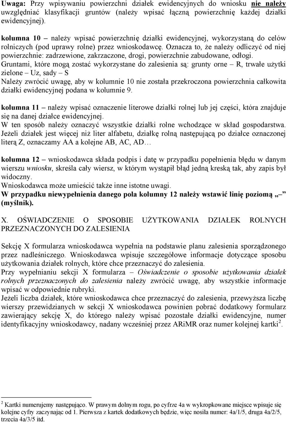 Oznacza to, że należy odliczyć od niej powierzchnie: zadrzewione, zakrzaczone, drogi, powierzchnie zabudowane, odłogi.