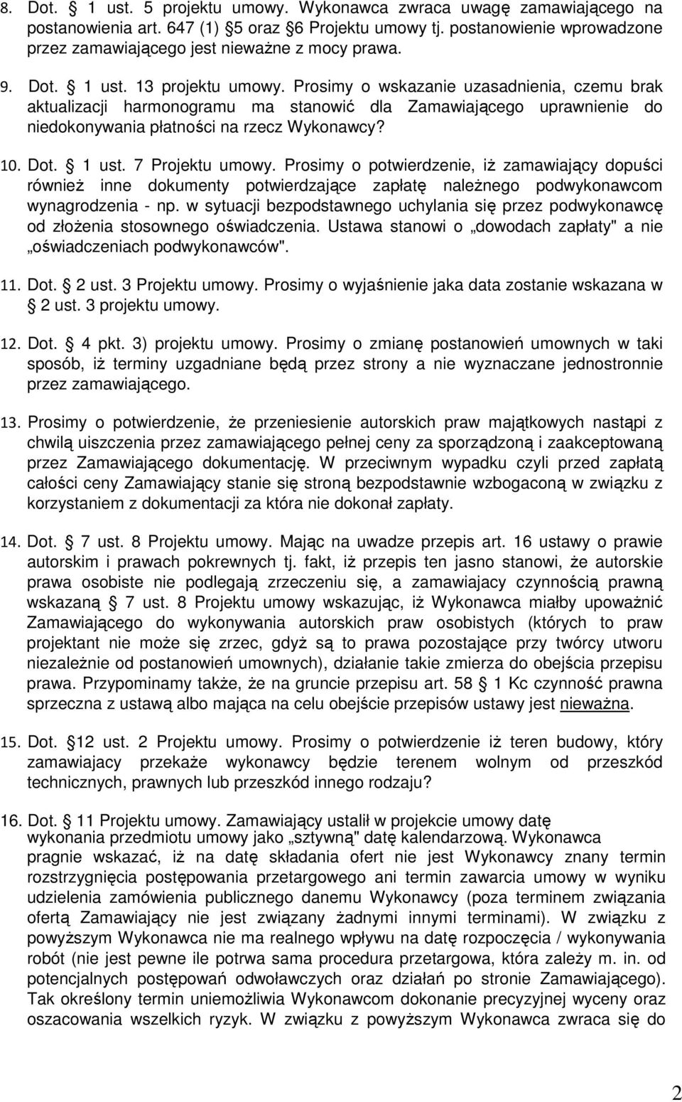 Prosimy o wskazanie uzasadnienia, czemu brak aktualizacji harmonogramu ma stanowić dla Zamawiającego uprawnienie do niedokonywania płatności na rzecz Wykonawcy? 10. Dot. 1 ust. 7 Projektu umowy.