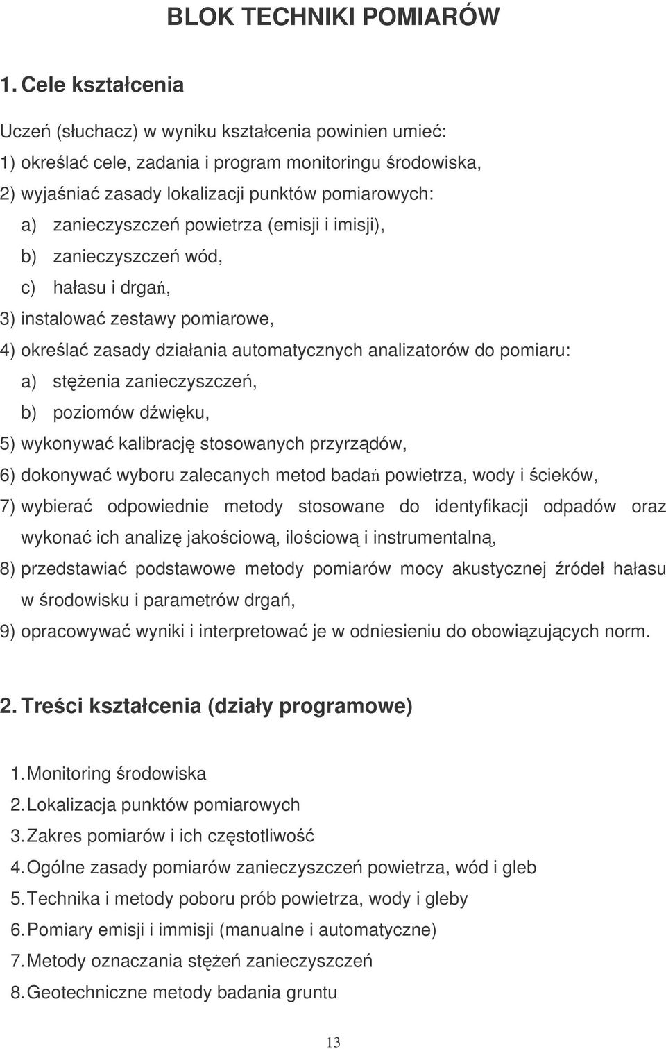 powietrza (emisji i imisji), b) zanieczyszcze wód, c) hałasu i drga, 3) instalowa zestawy pomiarowe, 4) okrela zasady działania automatycznych analizatorów do pomiaru: a) stenia zanieczyszcze, b)