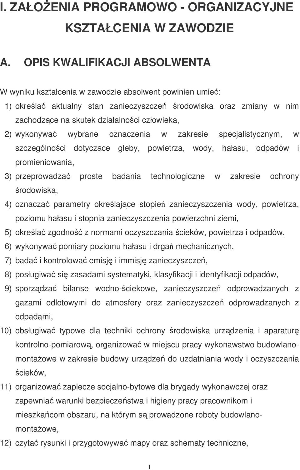 wykonywa wybrane oznaczenia w zakresie specjalistycznym, w szczególnoci dotyczce gleby, powietrza, wody, hałasu, odpadów i promieniowania, 3) przeprowadza proste badania technologiczne w zakresie