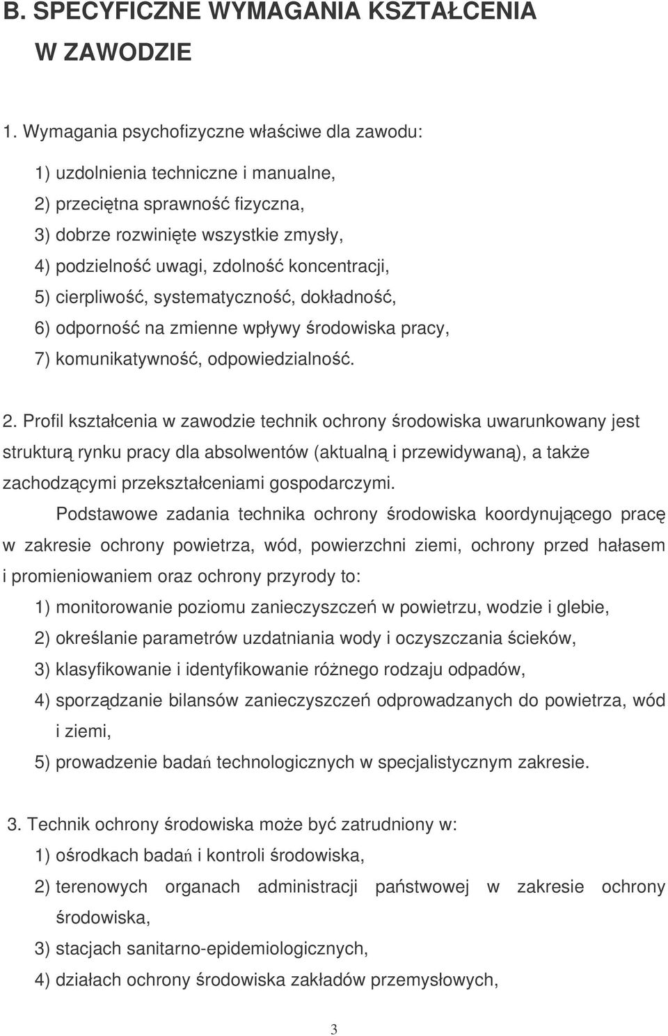 cierpliwo, systematyczno, dokładno, 6) odporno na zmienne wpływy rodowiska pracy, 7) komunikatywno, odpowiedzialno. 2.