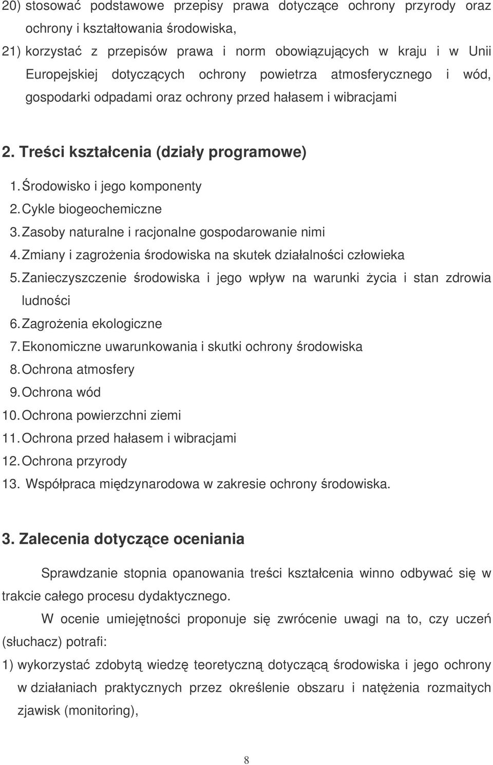 Zasoby naturalne i racjonalne gospodarowanie nimi 4. Zmiany i zagroenia rodowiska na skutek działalnoci człowieka 5. Zanieczyszczenie rodowiska i jego wpływ na warunki ycia i stan zdrowia ludnoci 6.