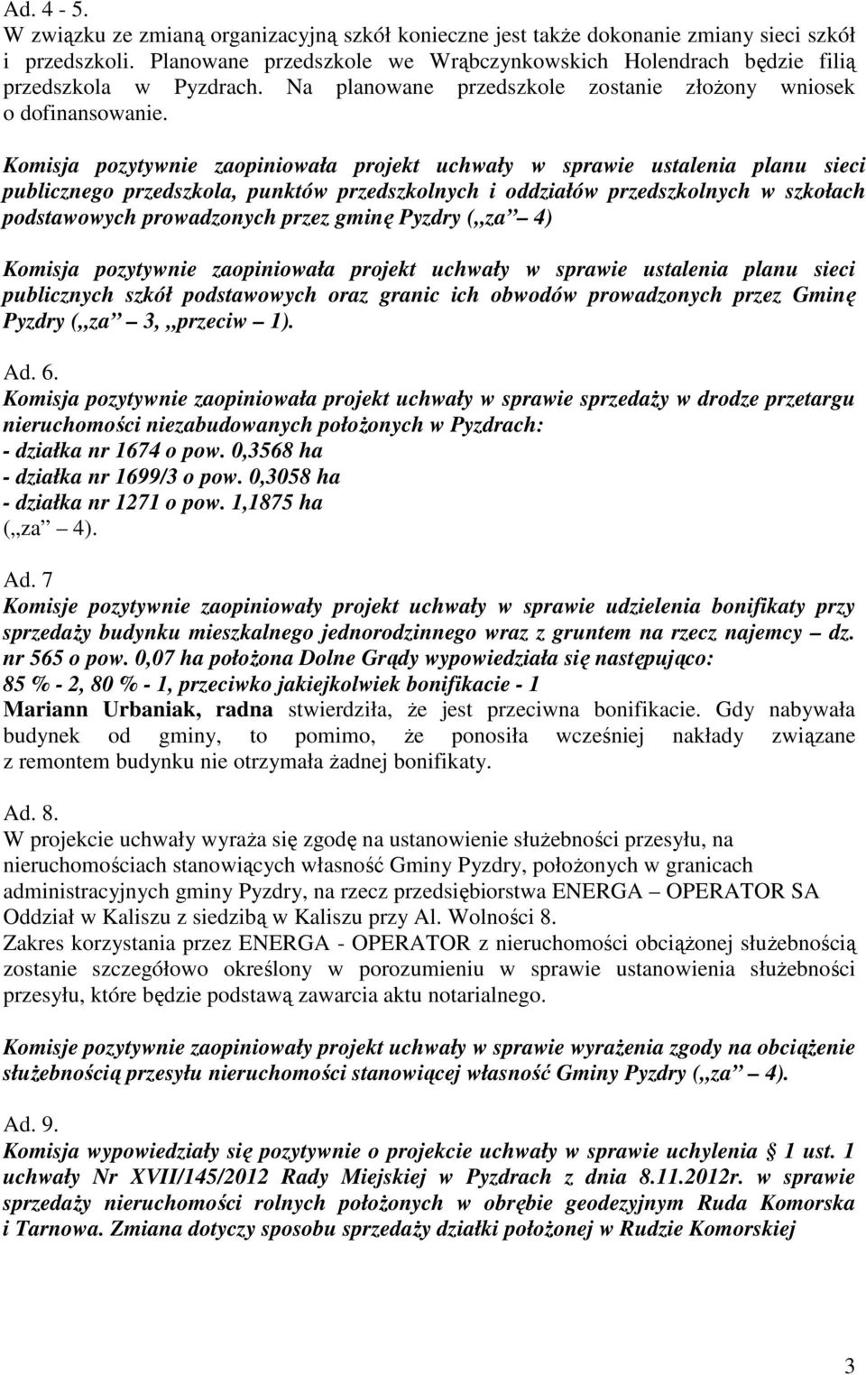 Komisja pozytywnie zaopiniowała projekt uchwały w sprawie ustalenia planu sieci publicznego przedszkola, punktów przedszkolnych i oddziałów przedszkolnych w szkołach podstawowych prowadzonych przez