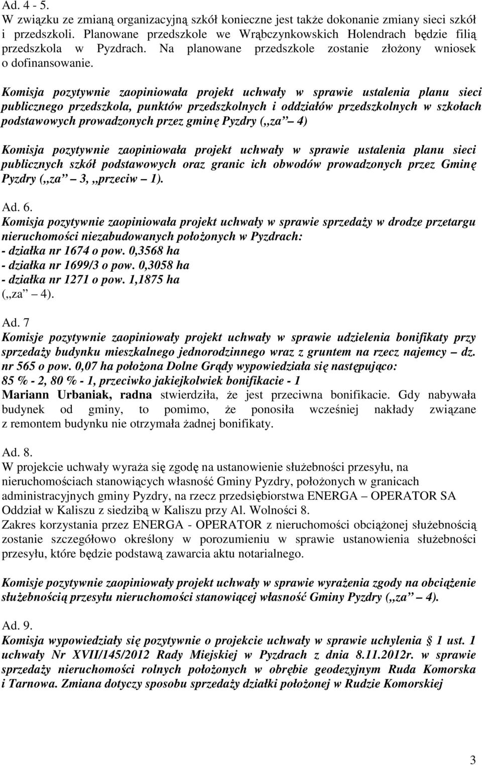 Komisja pozytywnie zaopiniowała projekt uchwały w sprawie ustalenia planu sieci publicznego przedszkola, punktów przedszkolnych i oddziałów przedszkolnych w szkołach podstawowych prowadzonych przez