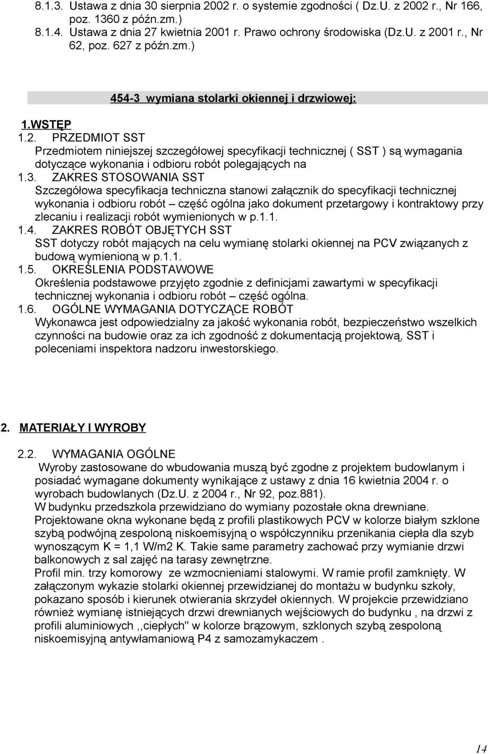 3. ZAKRES STOSOWANIA SST Szczegółowa specyfikacja techniczna stanowi załącznik do specyfikacji technicznej wykonania i odbioru robót część ogólna jako dokument przetargowy i kontraktowy przy zlecaniu