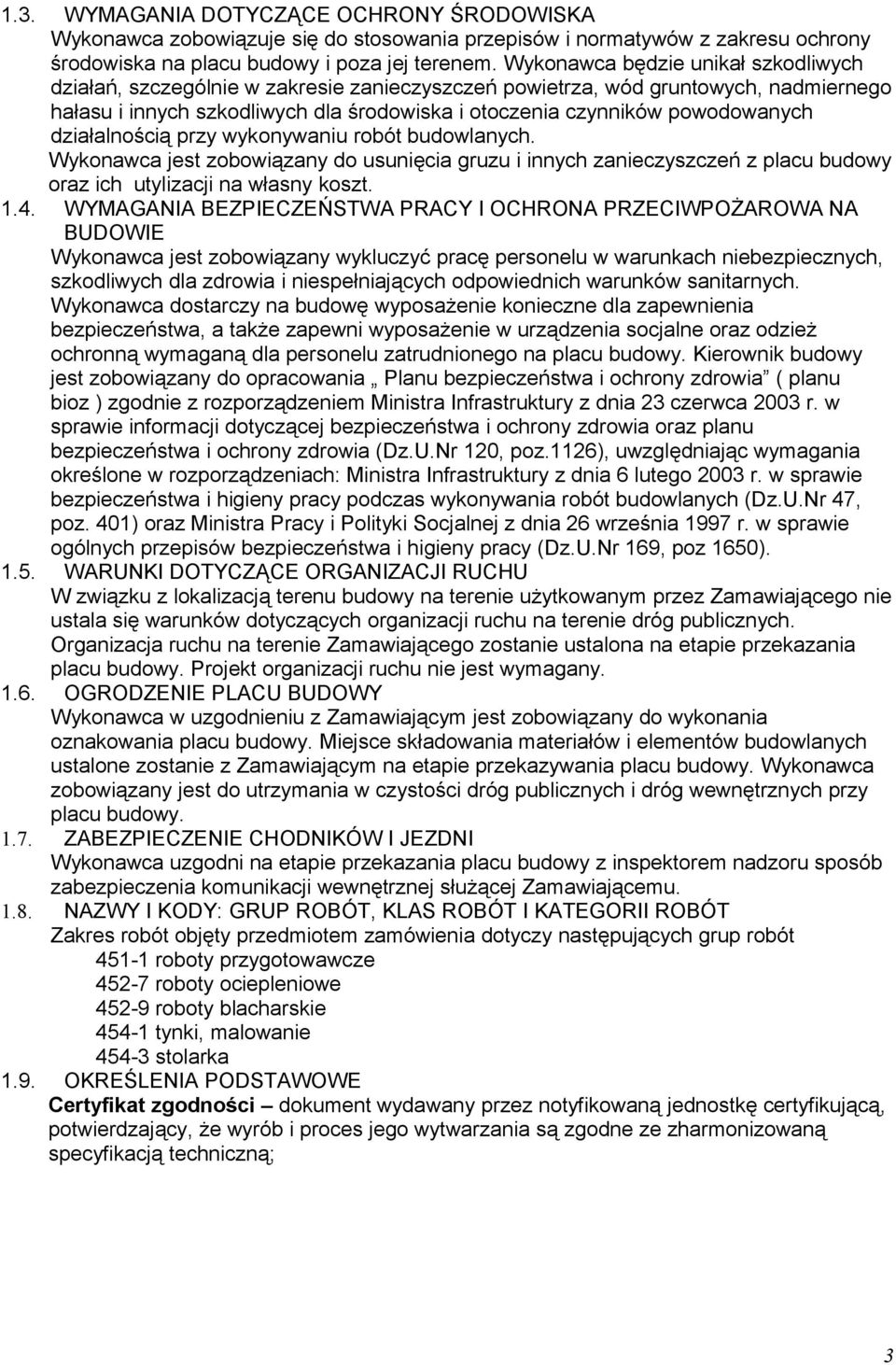 działalnością przy wykonywaniu robót budowlanych. Wykonawca jest zobowiązany do usunięcia gruzu i innych zanieczyszczeń z placu budowy oraz ich utylizacji na własny koszt. 1.4.