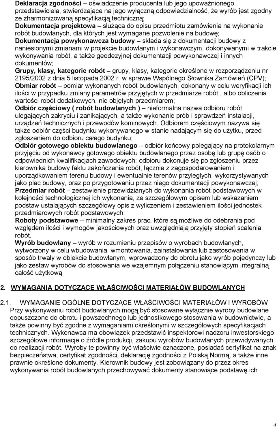 dokumentacji budowy z naniesionymi zmianami w projekcie budowlanym i wykonawczym, dokonywanymi w trakcie wykonywania robót, a także geodezyjnej dokumentacji powykonawczej i innych dokumentów; Grupy,