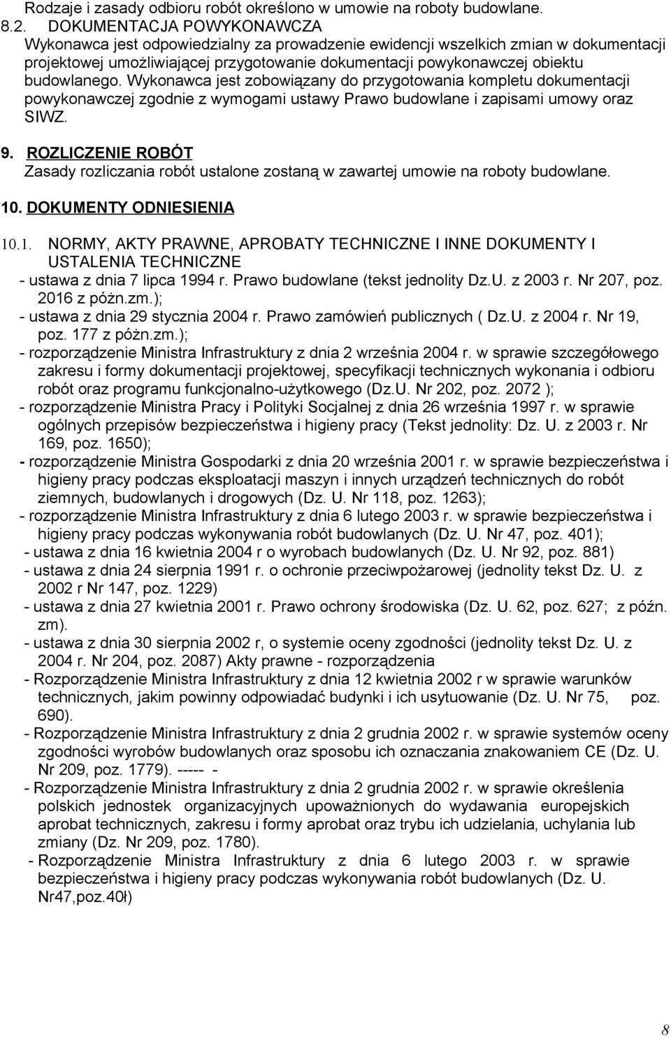 Wykonawca jest zobowiązany do przygotowania kompletu dokumentacji powykonawczej zgodnie z wymogami ustawy Prawo budowlane i zapisami umowy oraz SIWZ. 9.
