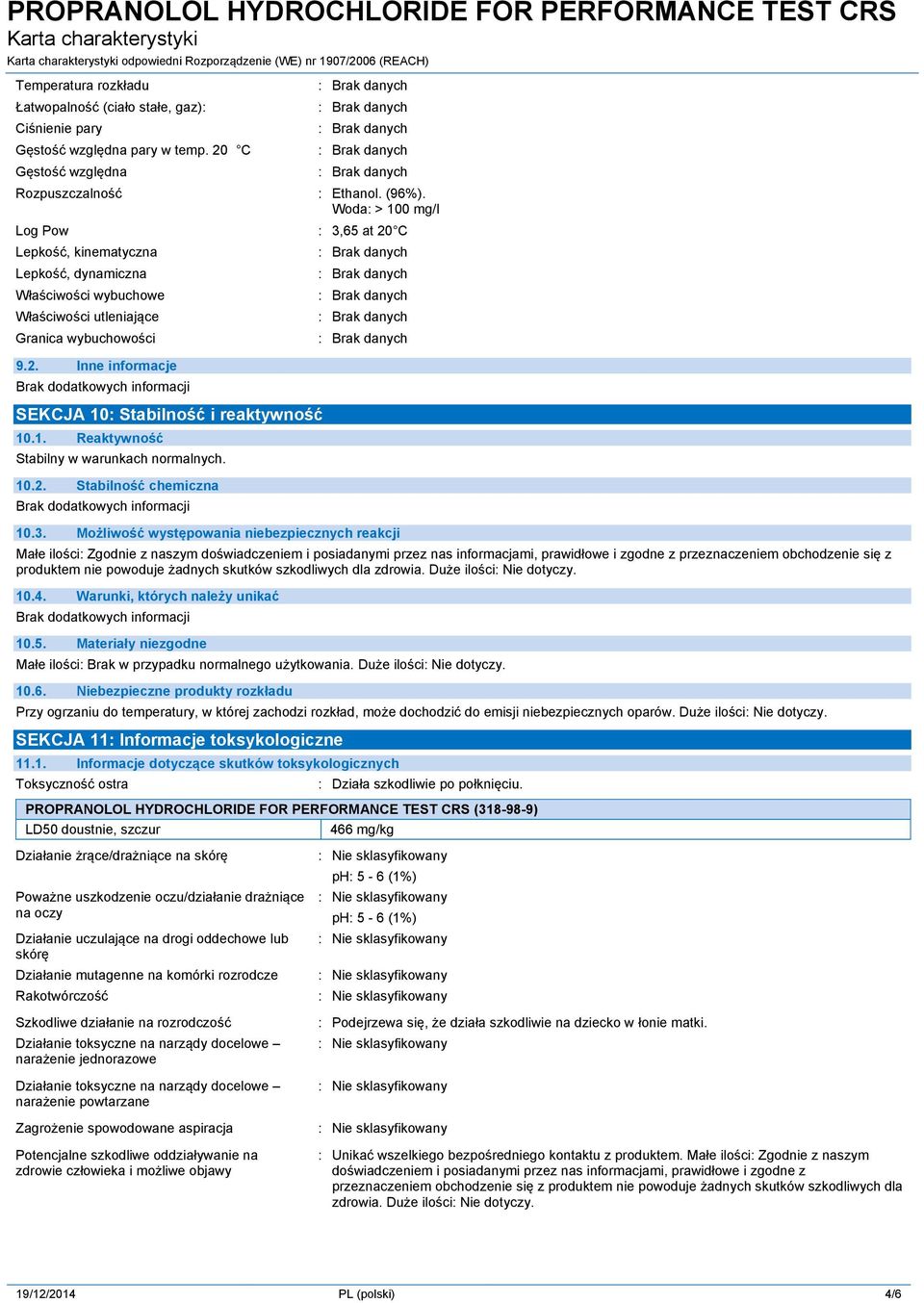 1. Reaktywność Stabilny w warunkach normalnych. 10.2. Stabilność chemiczna 10.3.