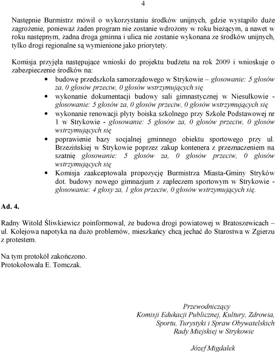 gminna i ulica nie zostanie wykonana ze środków unijnych, tylko drogi regionalne są wymienione jako priorytety.