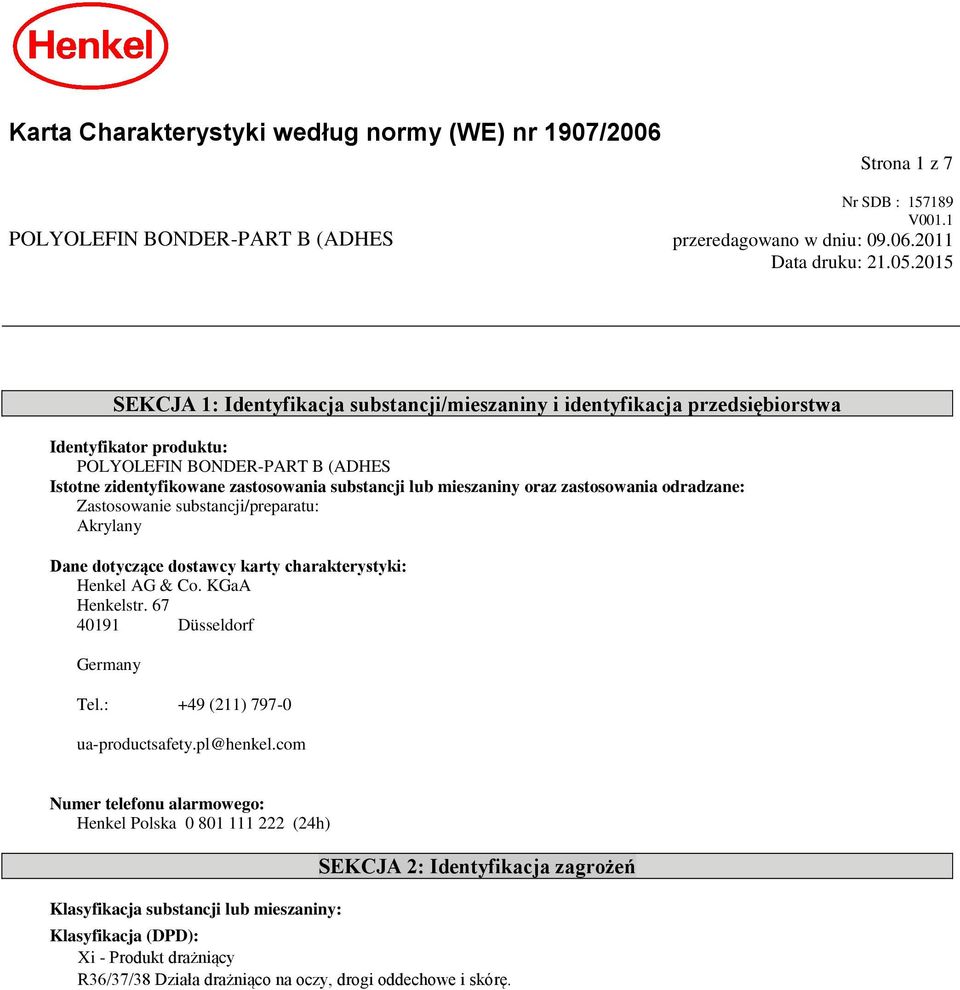 mieszaniny oraz zastosowania odradzane: Zastosowanie substancji/preparatu: Akrylany Dane dotyczące dostawcy karty charakterystyki: Henkel AG & Co. KGaA Henkelstr. 67 40191 Düsseldorf Germany Tel.