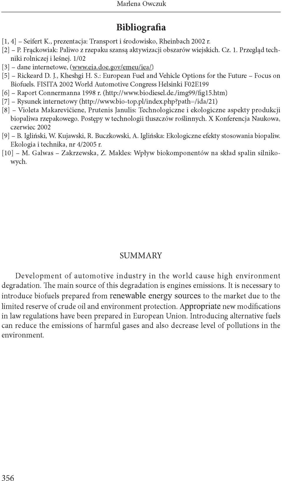 : European Fuel and Vehicle Options for the Future - Focus on Biofuels. FISITA 2002 World Automotive Congress Helsinki F02E199 [6] - Raport Connermanna 1998 r. (http://www.biodiesel.de./img99/figl5.