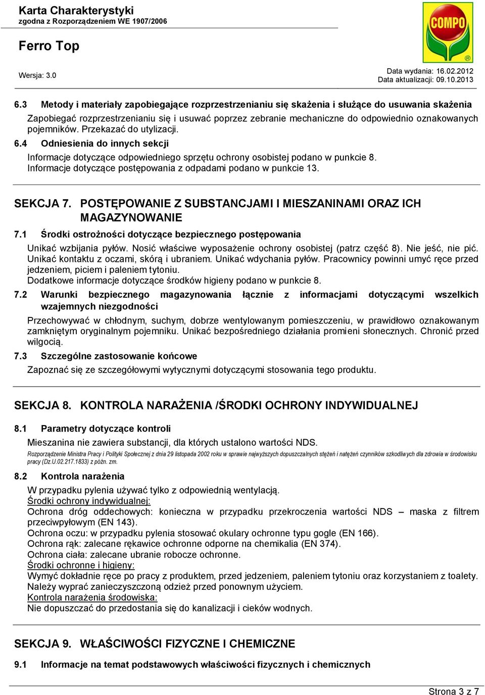 Informacje dotyczące postępowania z odpadami podano w punkcie 13. SEKCJA 7. POSTĘPOWANIE Z SUBSTANCJAMI I MIESZANINAMI ORAZ ICH MAGAZYNOWANIE 7.