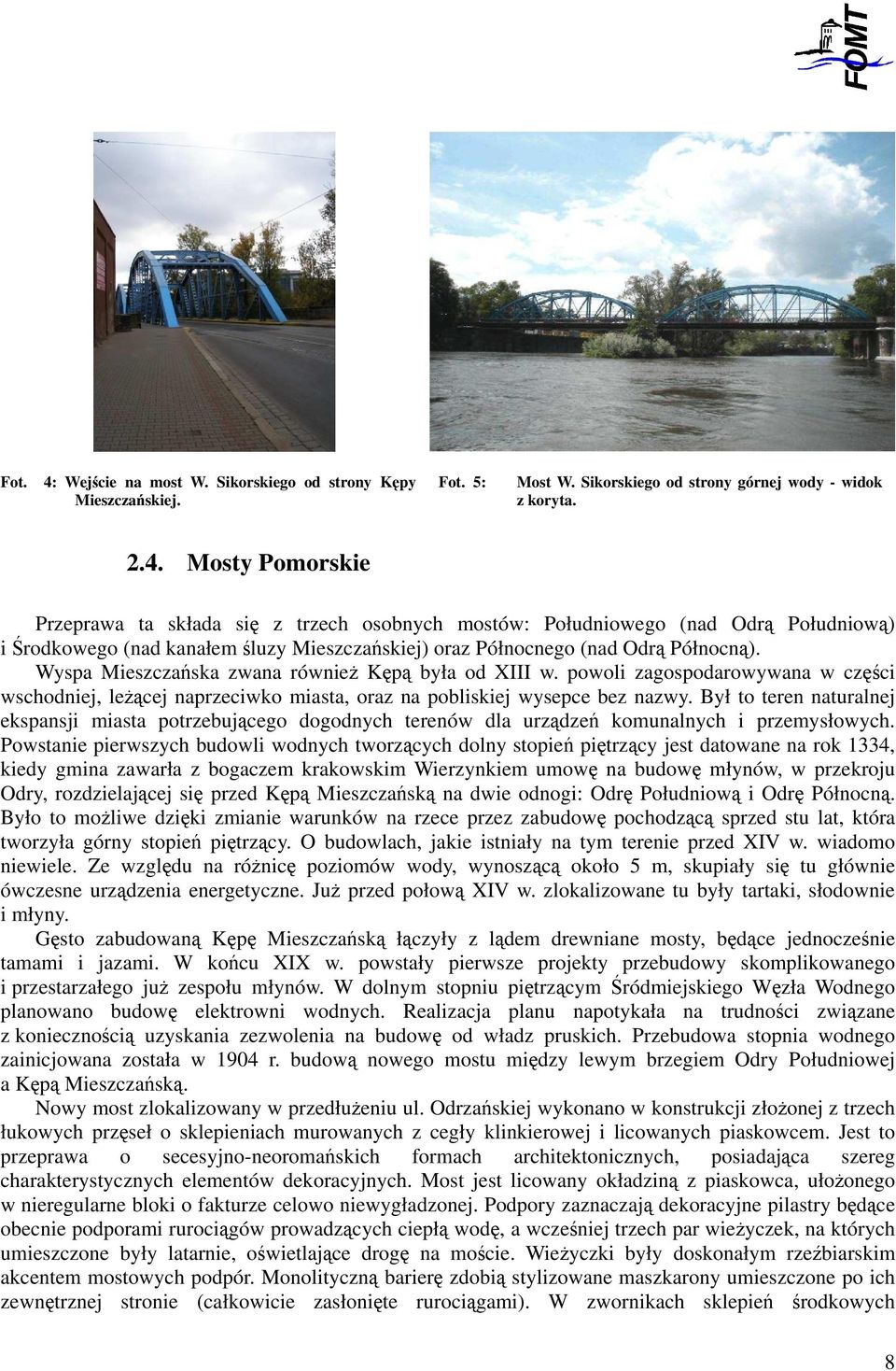 Był to teren naturalnej ekspansji miasta potrzebującego dogodnych terenów dla urządzeń komunalnych i przemysłowych.