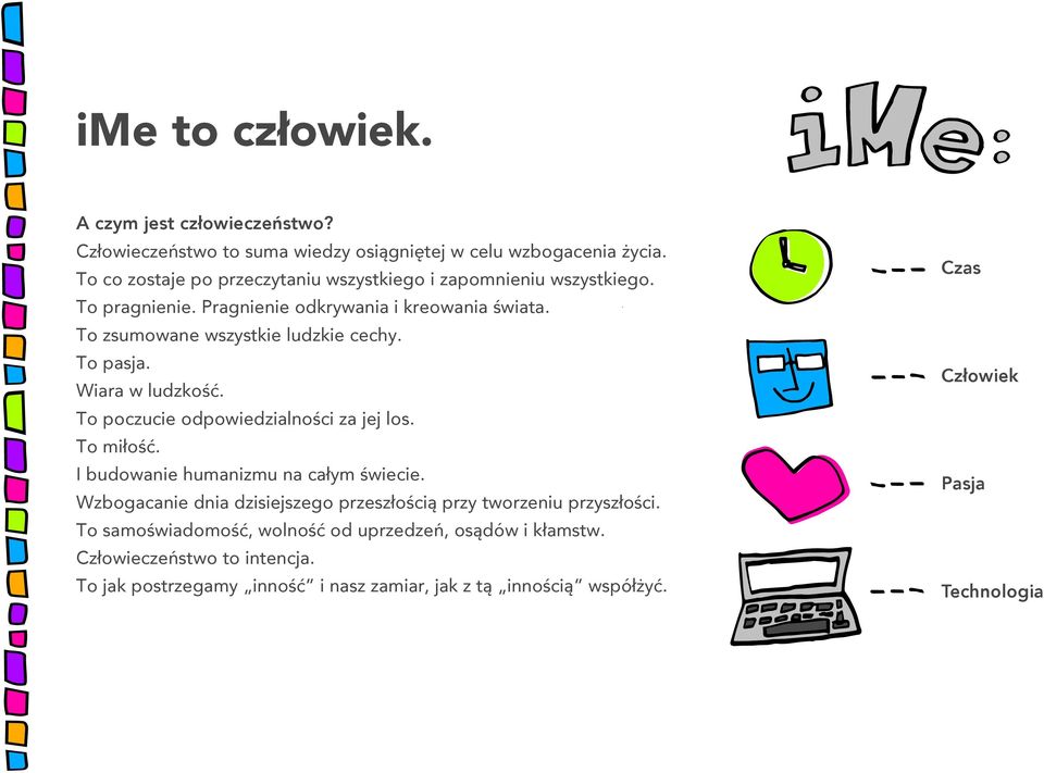 To zsumowane wszystkie ludzkie cechy. To pasja. Wiara w ludzkość. Człowiek To poczucie odpowiedzialności za jej los. To miłość.