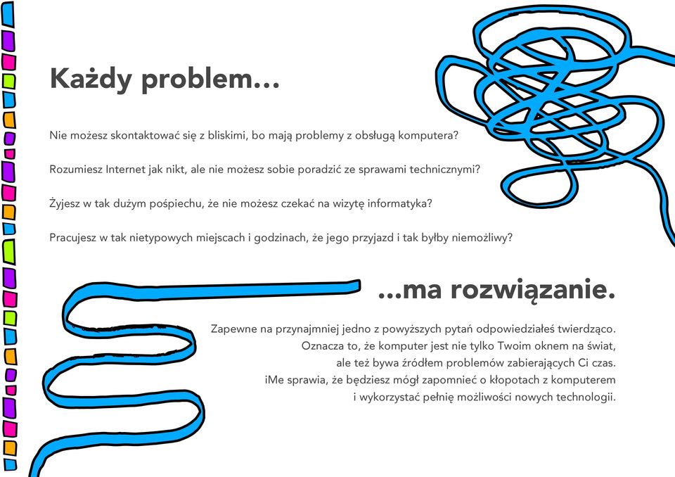 Pracujesz w tak nietypowych miejscach i godzinach, że jego przyjazd i tak byłby niemożliwy?...ma rozwiązanie.