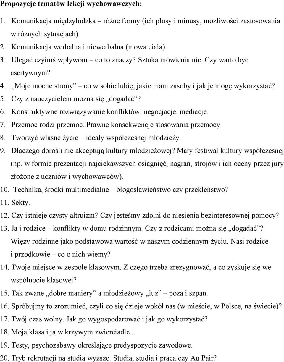 Czy z nauczycielem można się dogadać? 6. Konstruktywne rozwiązywanie konfliktów: negocjacje, mediacje. 7. Przemoc rodzi przemoc. Prawne konsekwencje stosowania przemocy. 8.