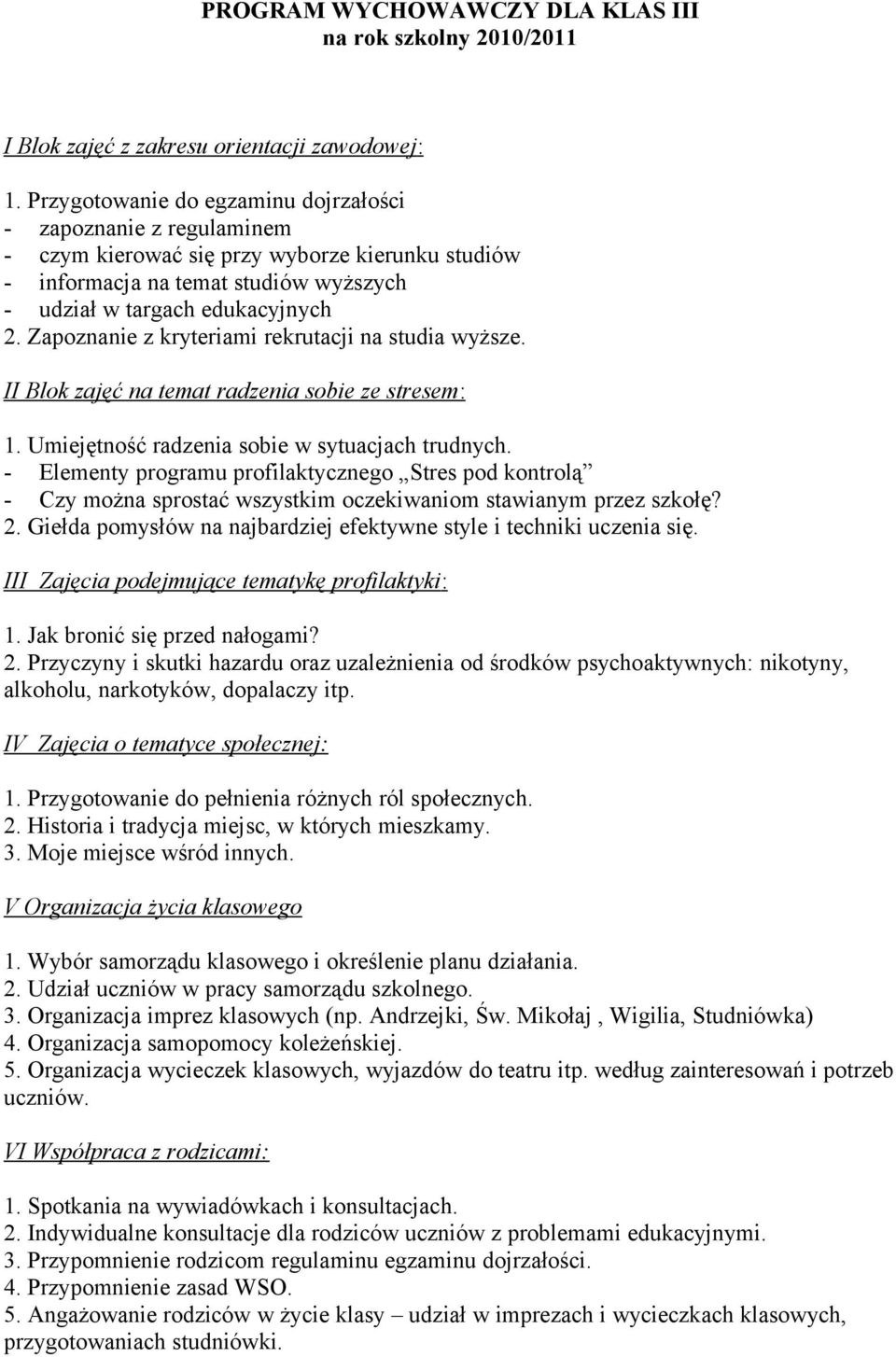 Zapoznanie z kryteriami rekrutacji na studia wyższe. II Blok zajęć na temat radzenia sobie ze stresem : 1. Umiejętność radzenia sobie w sytuacjach trudnych.