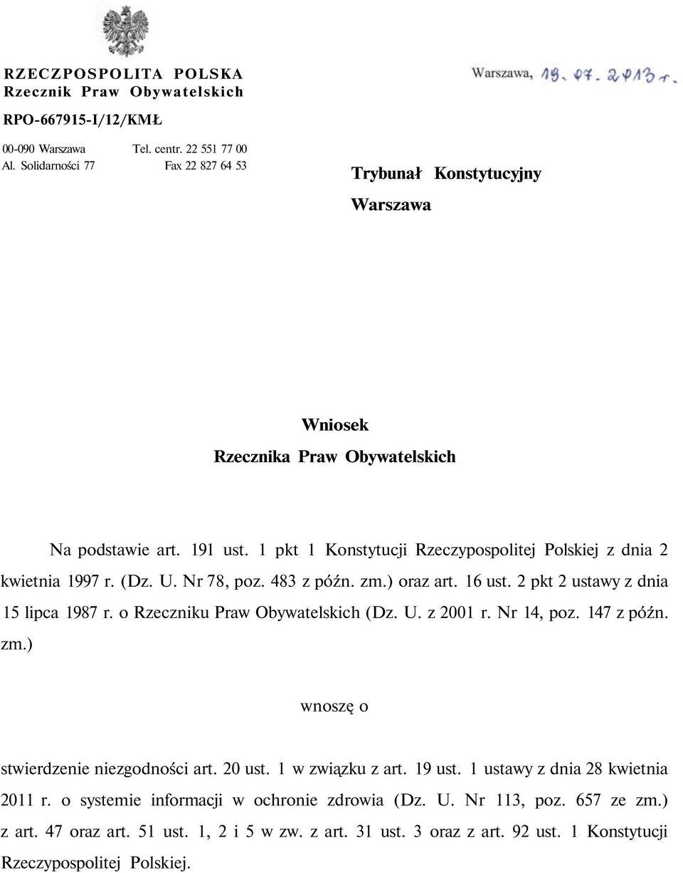 1 pkt 1 Konstytucji Rzeczypospolitej Polskiej z dnia 2 kwietnia 1997 r. (Dz. U. Nr 78, poz. 483 z późn. zm.) oraz art. 16 ust. 2 pkt 2 ustawy z dnia 15 lipca 1987 r.