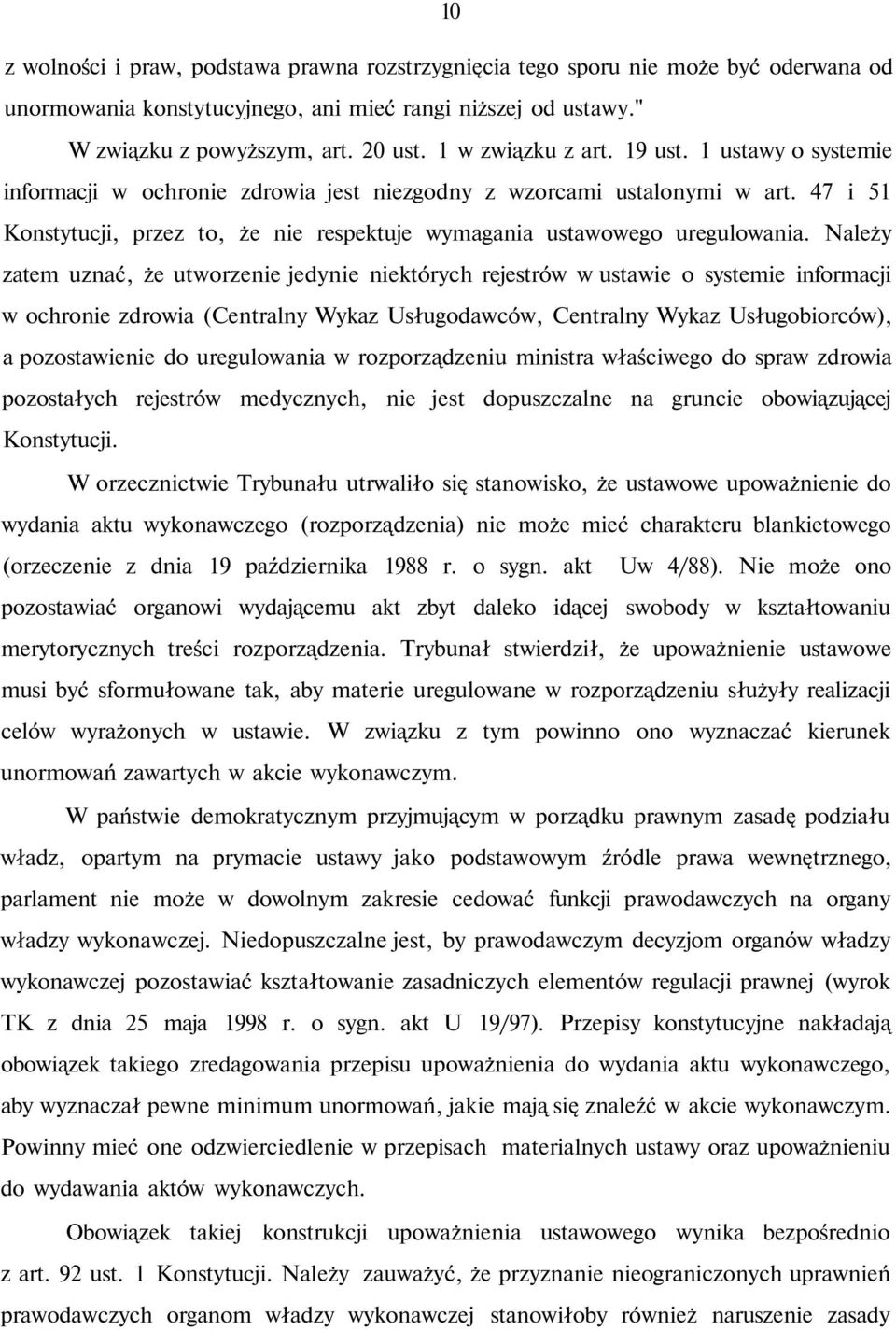 47 i 51 Konstytucji, przez to, że nie respektuje wymagania ustawowego uregulowania.
