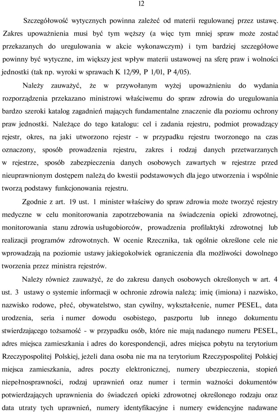materii ustawowej na sferę praw i wolności jednostki (tak np. wyroki w sprawach K 12/99, P 1/01, P 4/05).