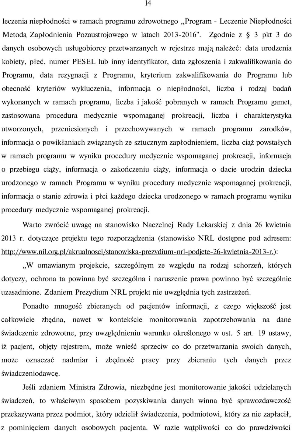 Programu, data rezygnacji z Programu, kryterium zakwalifikowania do Programu lub obecność kryteriów wykluczenia, informacja o niepłodności, liczba i rodzaj badań wykonanych w ramach programu, liczba
